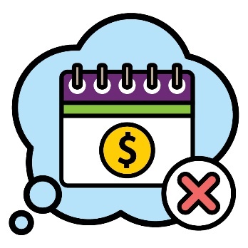 A calendar with a money icon on it inside a thought bubble. There is a cross next to it.