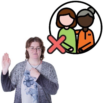 A woman pointing to herself with her other hand raised. Next to her is a support person icon with a cross over it.